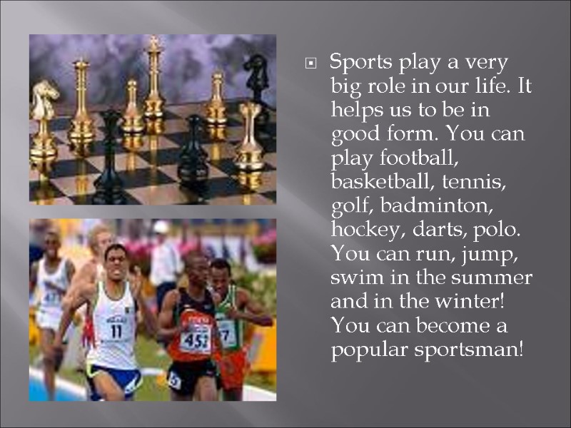 Sports play a very big role in our life. It helps us to be